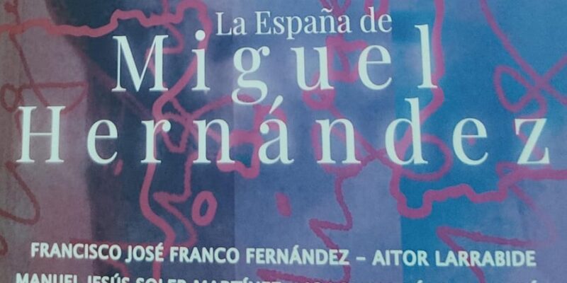 ‘La España de Miguel Hernández’, nuevo libro sobre el poeta oriolano