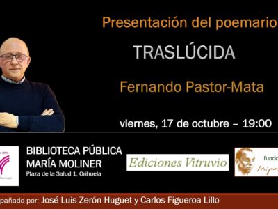 Este próximo viernes día 17 de octubre el escritor de origen almeriense Fernando Pastor-Mata presentará, a partir de las 19:00 horas, en la Biblioteca Pública Municipal “María Moliner”, en Orihuela, su nuevo poemario, “Traslúcida”, con entrada libre hasta completar el aforo